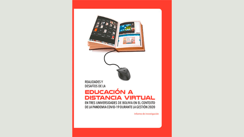 Realidades y desafíos de la educación a distancia virtual en tres universidades de Bolivia en el contexto de la pandemia covid-19 durante la gestión 2020. Informe de investigación