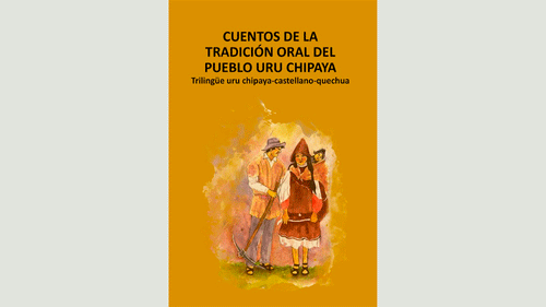 Cuentos de la tradición oral del pueblo Uru Chipaya: Trilingüe uru chipaya – castellano – quechua