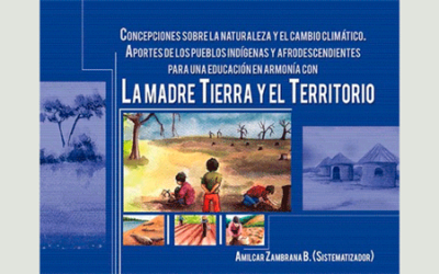 Concepciones sobre la naturaleza y el cambio climático. Aportes de los pueblos indígenas y afrodescendientes para una educación en armonía con la madre tierra y el territorio