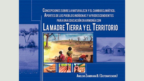 Concepciones sobre la naturaleza y el cambio climático. Aportes de los pueblos indígenas y afrodescendientes para una educación en armonía con la madre tierra y el territorio