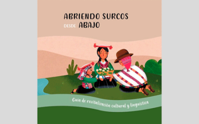 Abriendo surcos desde abajo. Guía de revitalización cultural y lingüística