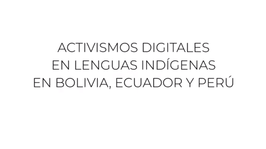 Activismos digitales en lenguas indígenas en Bolivia, Ecuador y PerúVoces que inspiran a la acción