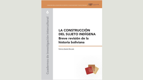 La construcción del sujeto indígena. Breve revisión de la historia boliviana.