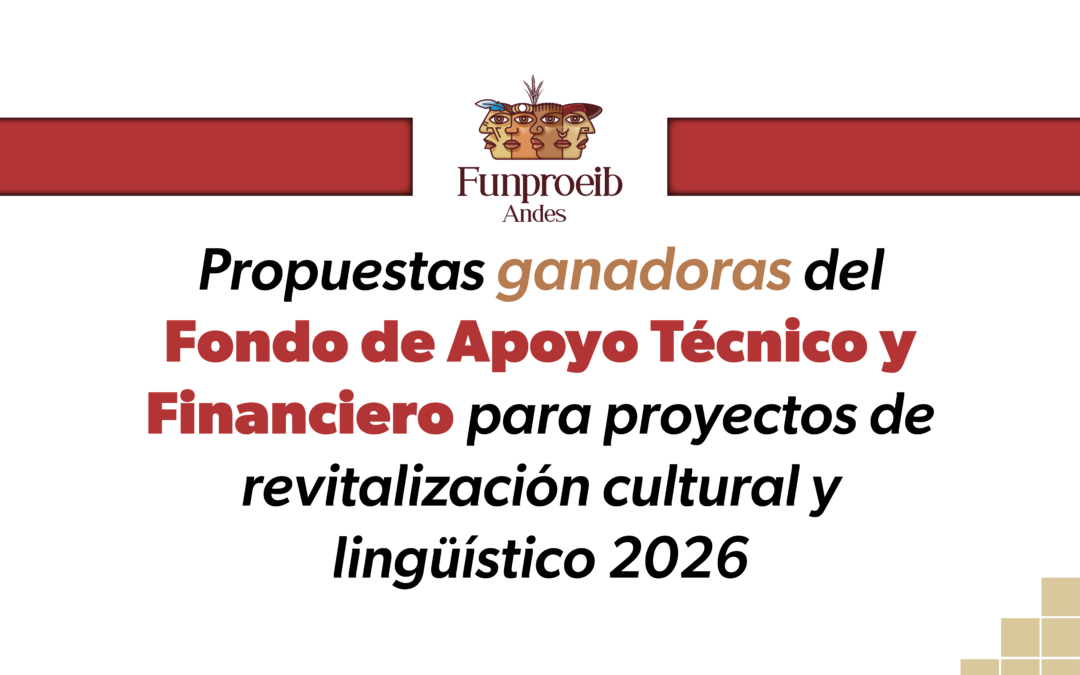 Propuestas ganadoras del Fondo de Apoyo Técnico y Financiero para proyectos de revitalización cultural y lingüístico 2026
